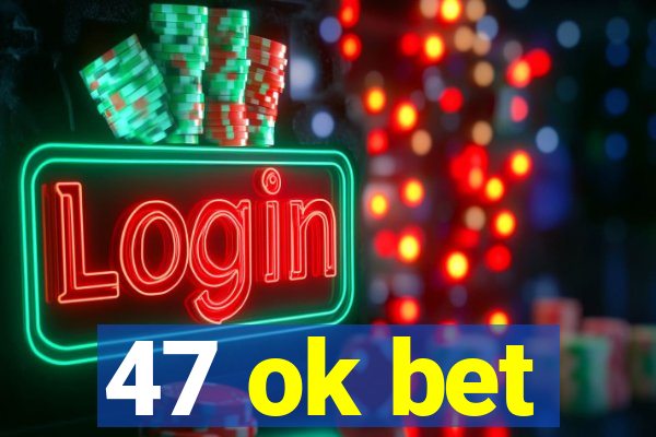 47 ok bet